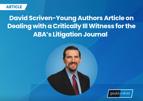 David Scriven-Young Authors ABA Litigation Journal Article on Preserving Testimony of Critically Ill Witnesses